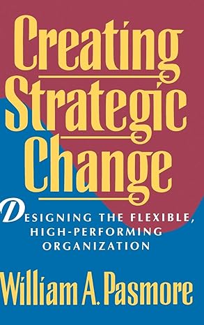Creating Strategic Change, a leadership book by Bill Pasmore